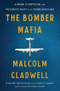 The Bomber Mafia: A Dream, a Temptation, and the Longest Night of the Second World War by Malcolm Gladwell *Releaed on 06.07.2022