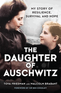 The Daughter of Auschwitz: My Story of Resilience, Survival and Hope (Original) by Tova Friedman and Malcolm Brabant *Released 09.06.2022