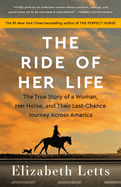The Ride of Her Life: The True Story of a Woman, Her Horse, and Their Last-Chance Journey Across America by Elizabeth Letts *Released on 06.07.2022