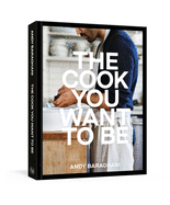 The Cook You Want to Be: Everyday Recipes to Impress [A Cookbook] by Andy Baraghani *Released on 05.24.2022