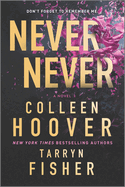 Never Never: A Twisty, Angsty Romance (Original) by Colleen Hoover and Tarryn Fisher *Released 02.28.23