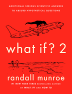 What If? 2: Additional Serious Scientific Answers to Absurd Hypothetical Questions by Randall Munroe *Released 09.13.2022