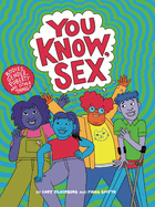 You Know, Sex: Bodies, Gender, Puberty, and Other Things by Cory Silverberg *Released 04.12.2022
