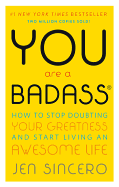 You Are a Badass(r): How to Stop Doubting Your Greatness and Start Living an Awesome Life by Jen Sincero *Released 04.23.2013