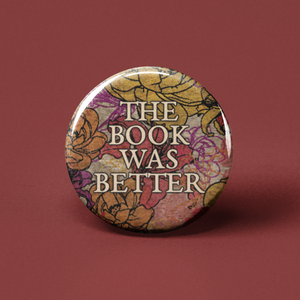 The Book Was Better Pinback Button