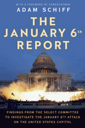 The January 6th Report: Findings from the Select Committee to Investigate the January 6th Attack on the United States Capitol by The January 6 Select Committee *Released 01.06.2023