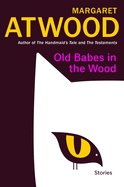 Old Babes in the Wood: Stories by Margaret Atwood *Released 03.07.23