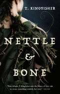 Nettle & Bone by T Kingfisher *Released on 04.26.2022