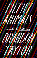 Filthy Animals by Brandon Taylor *Released on 6.22.2021