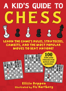 Kid's Guide to Chess: Learn the Game's Rules, Strategies, Gambits, and the Most Popular Moves to Beat Anyone!--100 Tips and Tricks for Kings by Ellisiv Reppen *Released 07.13.2021