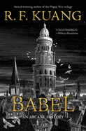 Babel: Or the Necessity of Violence: An Arcane History of the Oxford Translators' Revolution by R F Kuang *Released 08.23.2022