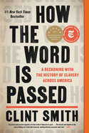 How the Word Is Passed: A Reckoning with the History of Slavery Across America by Clint Smith *Released 12.27.2022