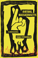 Dirtbag, Massachusetts: A Confessional by Isaac Fitzgerald *Released 07.19.2022
