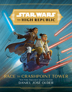 Star Wars the High Republic: Race to Crashpoint Tower by Daniel Jose Older *Released 6.29.2021