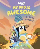 My Dad Is Awesome by Bluey and Bingo (Bluey) by Penguin Young Readers *Released on 03.15.2022