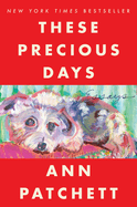 These Precious Days: Essays by Ann Patchett *Released 11.01.2022