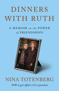 Dinners with Ruth: A Memoir on the Power of Friendships by Nina Totenberg *Released 09.13.2022