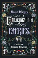 Emily Wilde's Encyclopaedia of Faeries: Book One of the Emily Wilde Series by Heather Fawcett *Released 01.10.2023