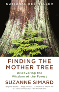 Finding the Mother Tree: Discovering the Wisdom of the Forest by Suzanne Simard *Released on 06.21.2022