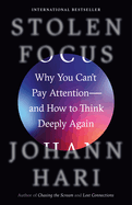Stolen Focus: Why You Can't Pay Attention--And How to Think Deeply Again by Johann Hari *Released 01.23.2023