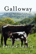 Galloway: Life in a Vanishing Landscape by Patrick Laurie *Released 11.16.2021