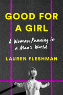 Good for a Girl: A Woman Running in a Man's World by Lauren Fleshman *Released 01.10.2023