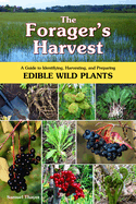 The Forager's Harvest: A Guide to Identifying, Harvesting, and Preparing Edible Wild Plants by Samuel Thayer *Released 05.01.2006
