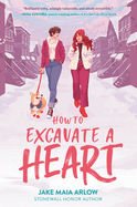 How to Excavate a Heart by Jake Maia Arlow *Released 11.01.2022