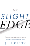 The Slight Edge: Turning Simple Disciplines Into Massive Success and Happiness (Revised) (3RD ed.) by Jeff Olsen