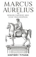 Marcus Aurelius: Roman Emperor and Stoic Philosopher (New Paperback)