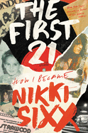 *Signed Edition*  The First 21: How I Became Nikki Sixx by Nikki Sixx from Motley Crue