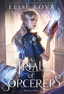 A Trial of Sorcerers ( A Trial of Sorcerers #1 ) by Elise Kova *Released 3.4.2021