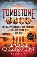Tombstone: The Earp Brothers, Doc Holliday, and the Vendetta Ride from Hell by Tom Clavin (Paperback)