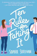 Ten Rules for Faking It by Sophie Sullivan