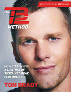 The TB12 Method: How to Achieve a Lifetime of Sustained Peak Performance by Tom Brady