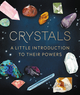 Crystals: A Little Introduction to Their Powers by Nikki Van De Car