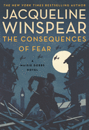 The Consequences of Fear: A Maisie Dobbs Novel ( Maisie Dobbs #16 ) by Jacqueline Winspear