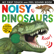 Noisy Dinosaurs ( My First Touch and Feel Sound Book )
