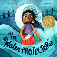 We Are Water Protectors by Carole Lindstrom *Released 3.17.2021