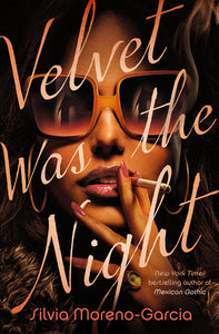 Velvet Was the Night by Sylvia Moreno-Garcia *Released 8.17.2021 *Hardcover