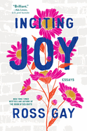 Inciting Joy: Essays by Ross Gay *Released 10.25.2022
