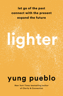 Lighter: Let Go of the Past, Connect with the Present, and Expand the Future by Yung Pueblo *Released 10.04.2022