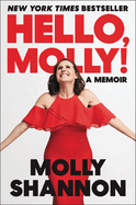 Hello, Molly!: A Memoir by Molly Shannon and Sean Wilsey *Released on 04.12.2022