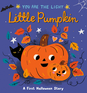 Little Pumpkin: A First Halloween Story (You Are the Light) by Lisa Edwards *Released 08.23.2022