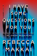 I Have Some Questions for You by Rebecca Makkai *Released 02.21.23
