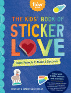 The Kids' Book of Sticker Love: Paper Projects to Make & Decorate (Flow) by Irene Smit, and Astrid Van Der Hulst *Released 11.23.2021