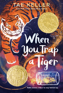 When You Trap a Tiger: (Winner of the 2021 Newbery Medal) by Tae Keller *Released