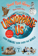 Unstoppable Us, Volume 1: How Humans Took Over the World by Yuval Harari *Released 10.18.2022