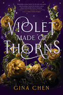 Violet Made of Thorns by Gina Chen *Released 06.26.2022