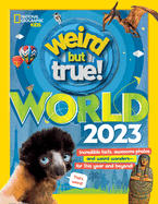 Weird But True World: Incredible Facts, Awesome Photos, and Weird Wonders--For This Year and Beyond! (2023) (Weird But True) by National Geographic Kids *Released 08.23.2022